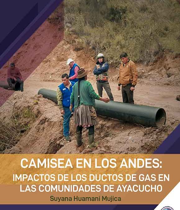 CAMISEA EN LOS ANDES: Impactos de los ductos de gas en las comunidades de Ayacucho. 