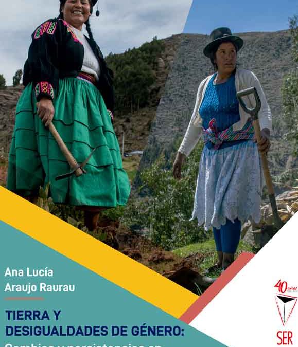 TIERRA Y DESIGUALDADES DE GÉNERO: Cambios y persistencias en comunidades de Ayacucho y Puno
